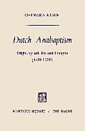 Dutch Anabaptism: Origin, Spread, Life and Thought (1450-1600)
