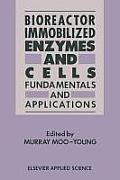 Bioreactor Immobilized Enzymes and Cells: Fundamentals and Applications