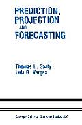 Prediction, Projection and Forecasting: Applications of the Analytic Hierarchy Process in Economics, Finance, Politics, Games and Sports