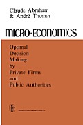 Micro-Economics: Optimal Decision-Making by Private Firms and Public Authorities
