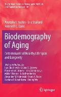 Biodemography of Aging: Determinants of Healthy Life Span and Longevity