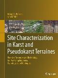 Site Characterization in Karst and Pseudokarst Terraines: Practical Strategies and Technology for Practicing Engineers, Hydrologists and Geologists