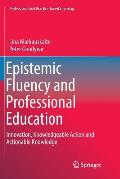 Epistemic Fluency and Professional Education: Innovation, Knowledgeable Action and Actionable Knowledge