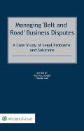 Managing 'Belt and Road' Business Disputes: A Case Study of Legal Problems and Solutions