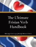 The Ultimate Frisian Verb Handbook: For Beginners, Intermediate Learners & Language Enthusiasts Learn Frisian Language