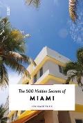 500 Hidden Secrets of Miami Updated & Revised