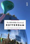 500 Hidden Secrets of Rotterdam New & Revised