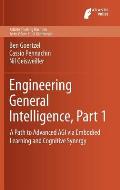 Engineering General Intelligence, Part 1: A Path to Advanced Agi Via Embodied Learning and Cognitive Synergy