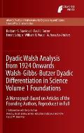 Dyadic Walsh Analysis from 1924 Onwards Walsh-Gibbs-Butzer Dyadic Differentiation in Science, Volume 1 Foundations: A Monograph Based on Articles of t