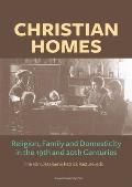Christian Homes: Religion, Family and Domesticity in the 19th and 20th Centuries