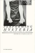 Performing Hysteria: Images and Imaginations of Hysteria