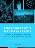 Photography's Materialities: Transatlantic Photographic Practices Over the Long Nineteenth Century