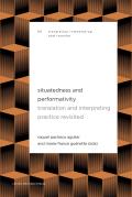 Situatedness and Performativity: Translation and Interpreting Practice Revisited