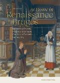 At Home in Renaissance Bruges: Connecting Objects, People and Domestic Spaces in a Sixteenth-Century City