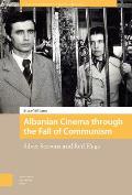 Albanian Cinema Through the Fall of Communism: Silver Screens and Red Flags