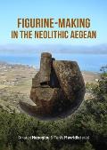 Figurine-Making in the Neolithic Aegean