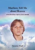 Matthew, Tell Me About Heaven: A Firsthand Description of the Afterlife
