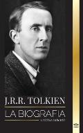 J.R.R. Tolkien: La biograf?a de un autor de alta fantas?a, sus cuentos, sus sue?os y su legado