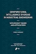 Computational Intelligence Systems in Industrial Engineering: With Recent Theory and Applications