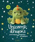 Unicorns Dragons & More Fantasy Amigurumi Bring 14 Magical Characters to Life