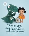 Dinosaurs Mammoths & More Prehistoric Amigurumi Unearth 14 Awesome Designs