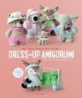 Dress Up Amigurumi Make 4 Huggable Characters with 25 Outfits