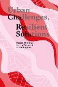 Urban Challenges Resilient Solutions Design Thinking for the Future of Urban Regions