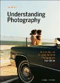 Understanding Photography Interpreting & Enjoying the Great Photographers