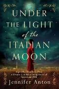 Under the Light of the Italian Moon: Inspired by a true story of love and women's resilience during the rise of fascism and WWII