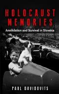 Holocaust Memories Annihilation & Survival in Slovakia