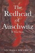 The Redhead of Auschwitz A True Story