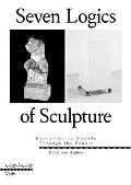 Seven Logics of Sculpture: Encountering Objects Through the Senses