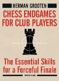 Chess Endgames for Club Players The Essential Skills for a Forceful Finale