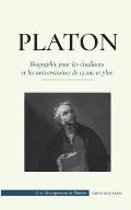 Platon - Biographie pour les ?tudiants et les universitaires de 13 ans et plus: (Le guide de la vie d'un philosophe occidental)