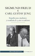 Sigmund Freud y Carl Gustav Jung - Biograf?a para estudiantes y estudiosos de 13 a?os en adelante: (La psicolog?a y el inconsciente - Teor?as freudian