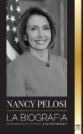 Nancy Pelosi: La biograf?a - la se?ora del poder democr?tico que se opuso a China, su ascenso al poder y su papel como pol?tica y po