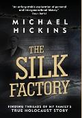 The Silk Factory: Finding Threads of My Family's True Holocaust Story