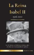 La reina Isabel II: La vida, la ?poca y los 70 a?os de glorioso reinado de la ic?nica monarca de platino de Inglaterra (1926-2022) - Su lu