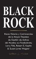 Blackrock: Breve Historia y Controversias de la Mayor Empresa de Gesti?n de Activos del Mundo y sus Fundadores; Larry Fink, Rober