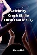 Celebrity Crush {Billie Eilish FanFic 13+}