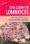 Cria Casera De Lombrices : Manual Practico Para Su Aprovechamiento Ecologico : Raising Worms At Home