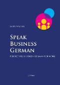 Speak Business German: Perfect Your Spoken German for Work