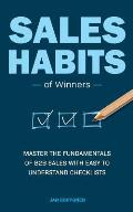 Sales Habits of Winners: Master the fundamentals of B2B sales with easy to understand checklists