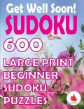 Get Well Soon Sudoku: 600 Large Print Easy Puzzles Beginner Sudoku for relaxation, mindfulness and keeping the mind active.