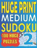 Huge Print Medium Sudoku 2: 100 Medium Level Sudoku Puzzles with 2 puzzles per page. 8.5 x 11 inch book