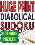 Huge Print Diabolical Sudoku: 300 Large Print Diabolical Level Sudoku Puzzles with 2 puzzles per page in a big 8.5 x 11 inch book