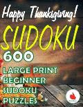 Happy Thanksgiving Sudoku: 600 Large Print Easy Puzzles Beginner Sudoku for relaxation, mindfulness and keeping the mind active in during the Tha
