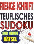 Riesige Schrift Teuflisches Sudoku: 300 Puzzlespiele mit sehr gro?em Druck - 2 R?tsel pro Seite - gro?formatiges Buch (TEUFLISCHES Sudoku)
