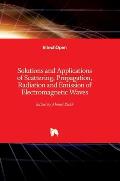 Solutions and Applications of Scattering, Propagation, Radiation and Emission of Electromagnetic Waves