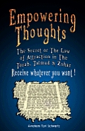 Empowering Thoughts: The Secret of Rhonda Byrne or The Law of Attraction in The Torah, Talmud & Zohar - Receive whatever you want !